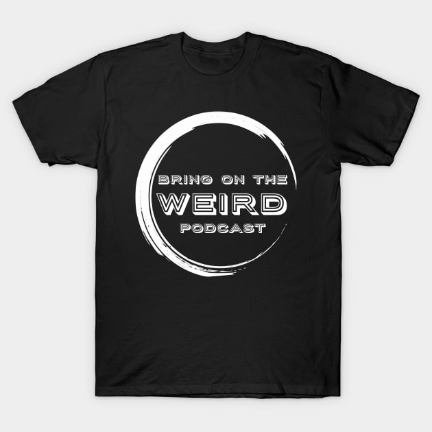 Bring On The Weird T-Shirt Dark T-Shirt by Bring On The Weird